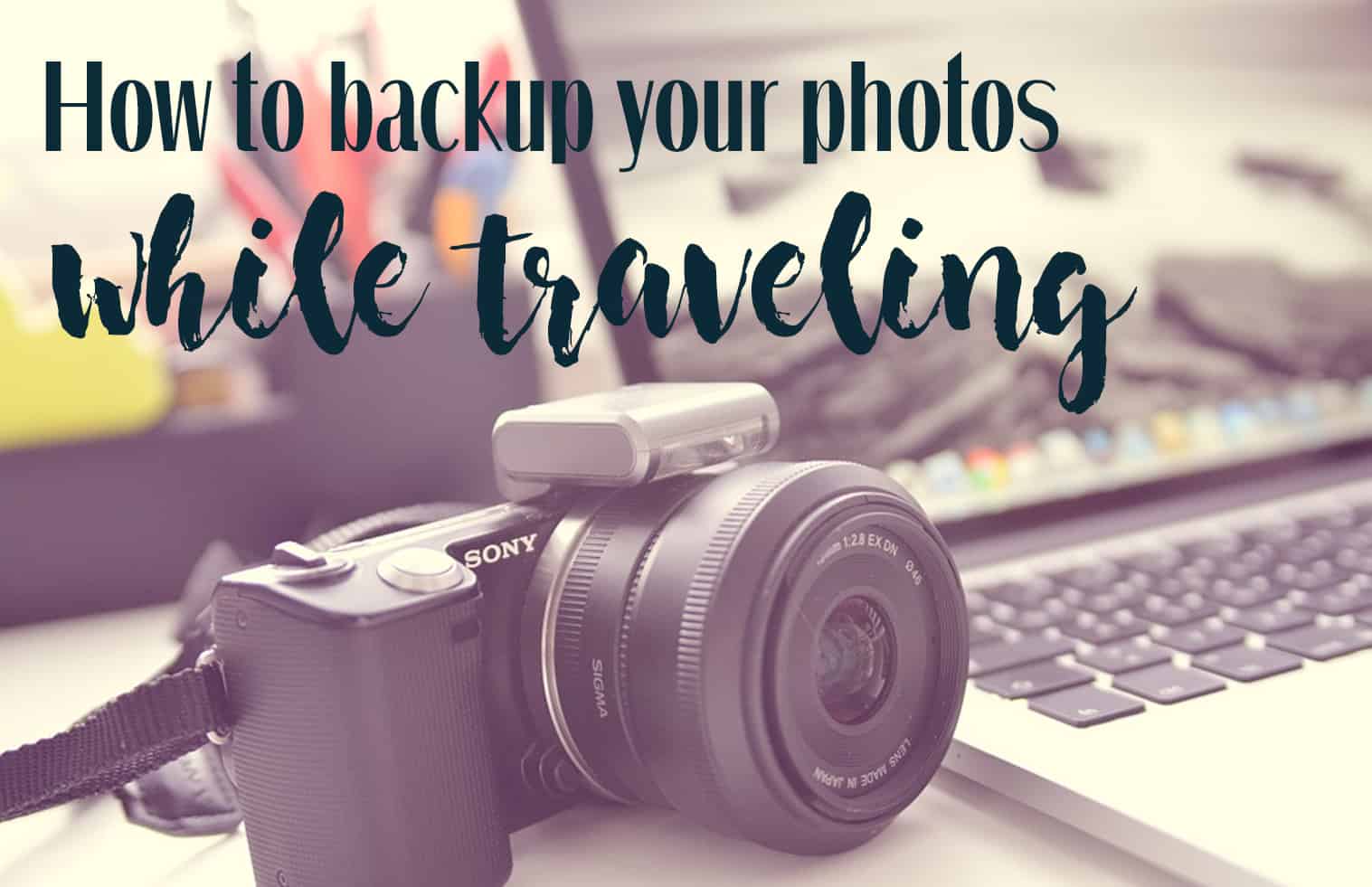 How to back up your photos while traveling